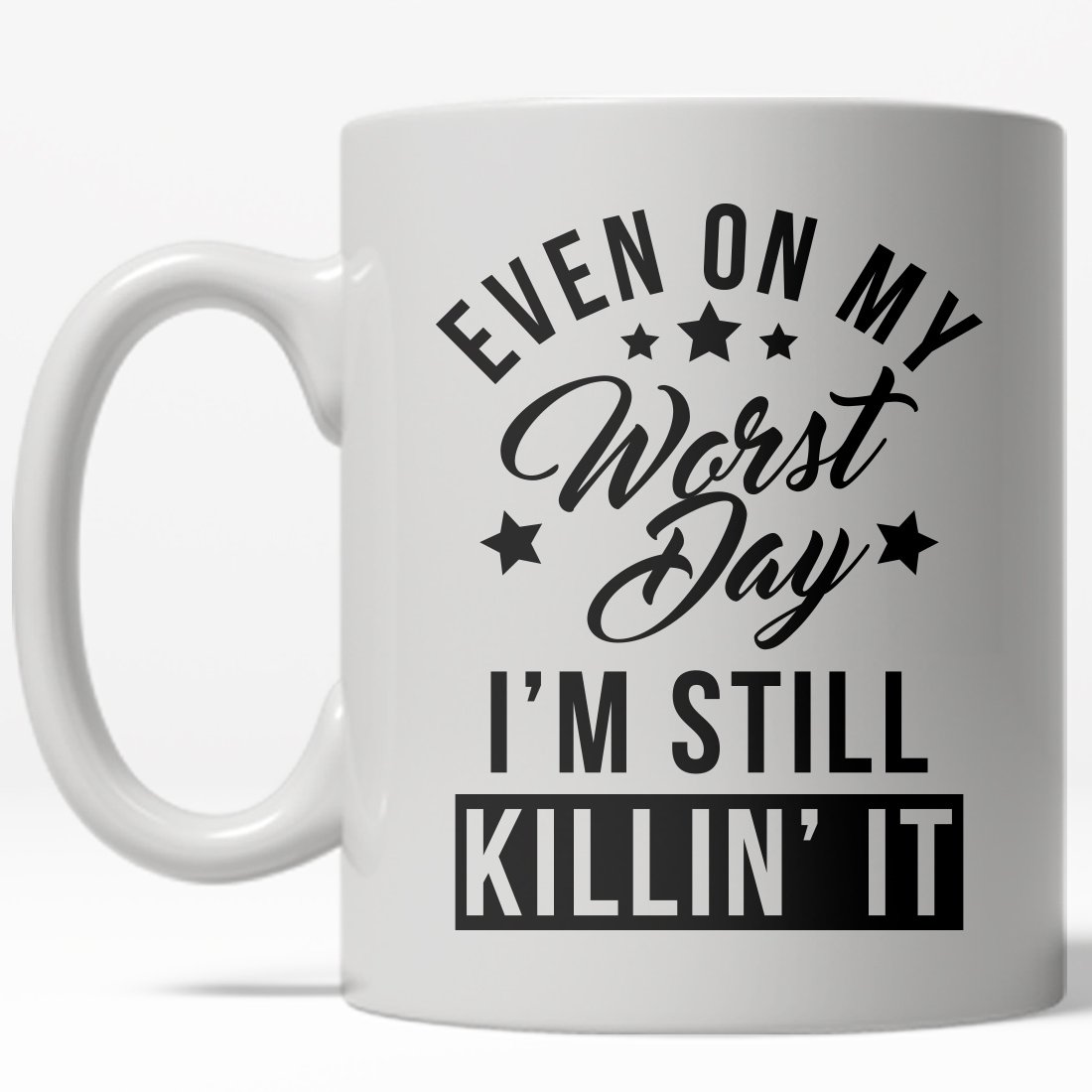 Crazy Dog T-Shirts Even On My Worst Day I'm Still Killin It Mug Funny Motivational Coffee Cup - 11oz
