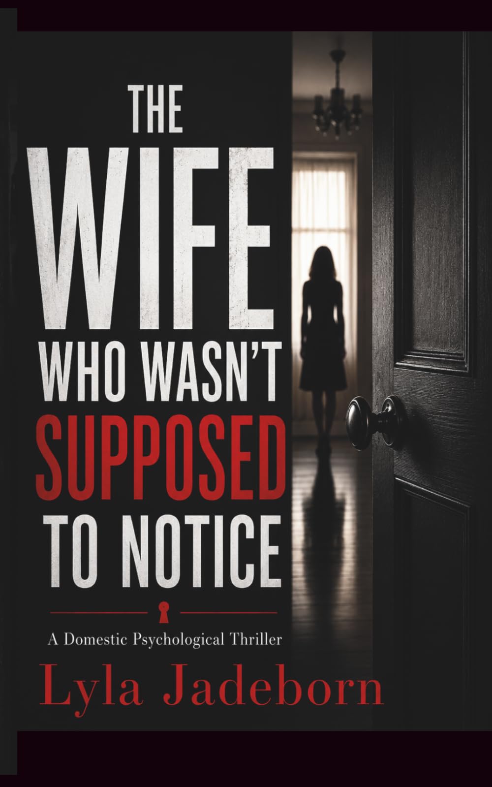 THE WIFE WHO WASN’T SUPPOSED TO NOTICE: A Domestic Psychological Thriller