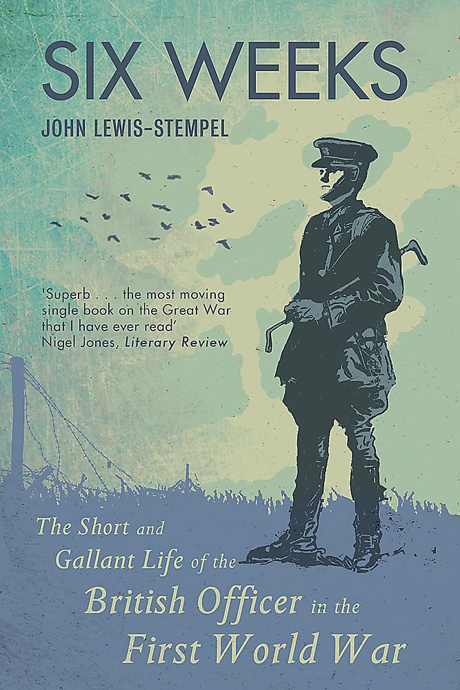 Six Weeks: The Short and Gallant Life of the British Officer in the First World War