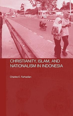 Christianity, Islam and Nationalism in Indonesia (Routledge Contemporary Southeast Asia Series) book cover