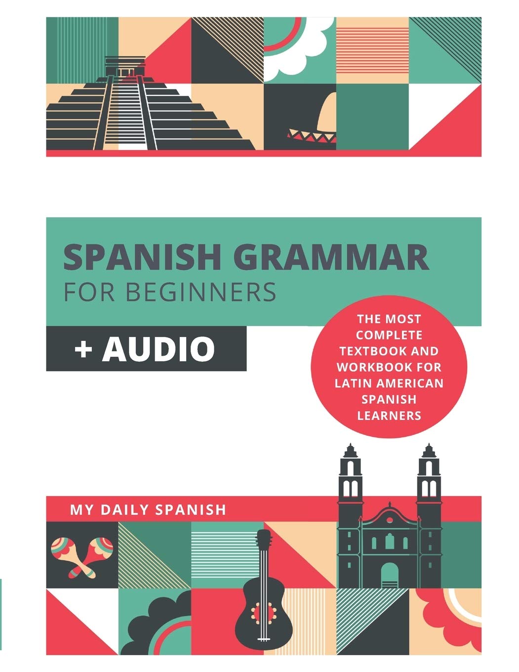 Spanish Grammar for Beginners + Audio: The Most Complete Textbook and Workbook For Latin American Spanish Learners