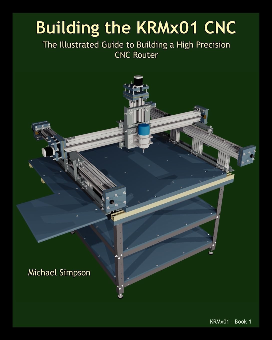 Building the KRMx01 CNC: The Illustrated Guide to Building a High Precision CNC Router