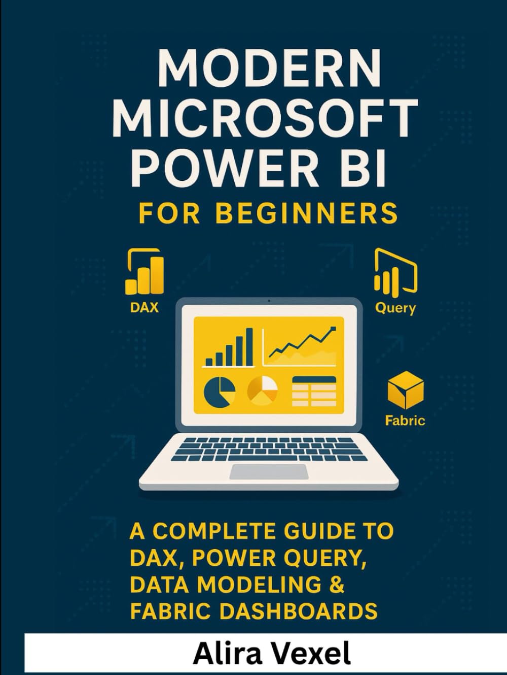 Modern Microsoft Power BI for Beginners: A Complete Guide to DAX, Power Query, Data Modeling & Fabric Dashboards