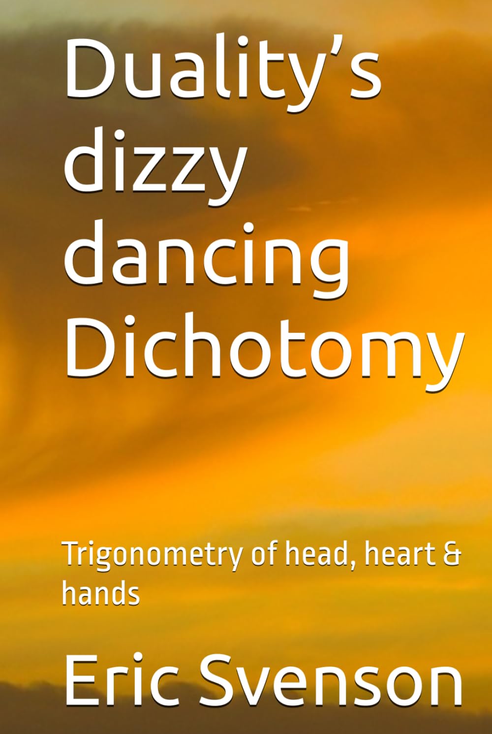Duality’s dizzy dancing Dichotomy: Trigonometry of head, heart & hands (A Pentalogy: Poetic Keys & Coded Remembrance Odes)