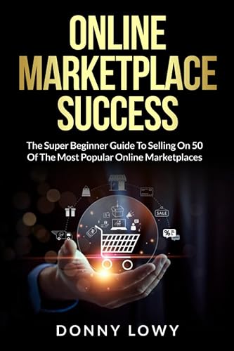Online Marketplace Success: The Super Beginner Guide To Selling On