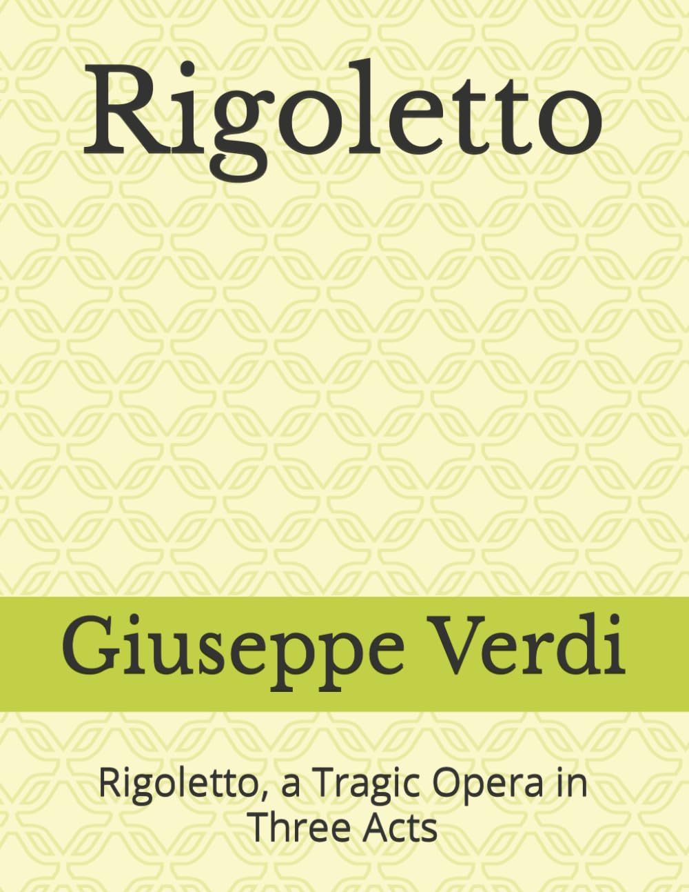Rigoletto: Rigoletto, a Tragic Opera in Three Acts