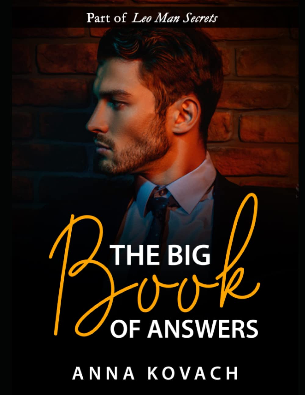 The Big Book of Answers About The Leo Man: Learn How To Read His Mixed Signals (Leo Man Secrets)