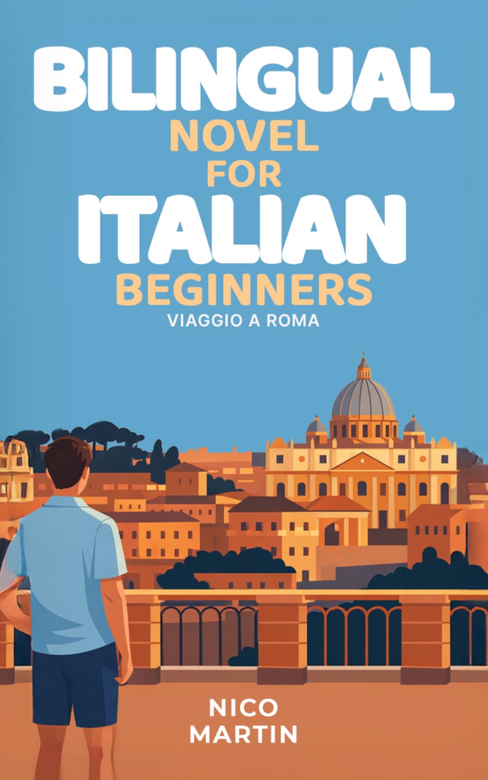 Viaggio a Roma: Bilingual Italian Novel for Beginners with English Translation (A1–A2): Italian Travel Stories