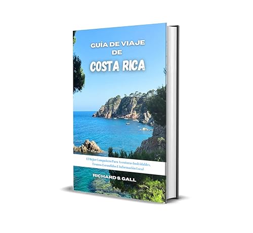 Guía De Viaje De Costa Rica: El Mejor Compañero Para Aventuras Inolvidables, Tesoros Escondidos E Información Local (Spanish Edition)