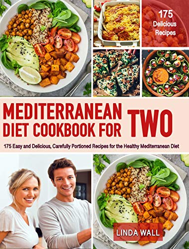 The Mediterranean Diet Cookbook For TWO: 175 Easy and Delicious, Carefully Portioned Recipes for the Healthy Mediterranean Diet