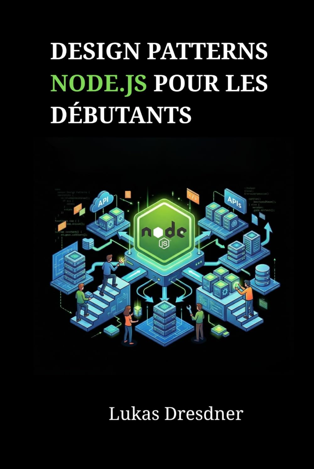 Design Patterns Node.js pour les débutants: Maîtrisez l'architecture backend et créez des applications web évolutives pas à pas