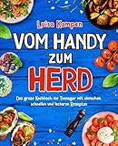 Vom Handy zum Herd: Das große Kochbuch für Teenager mit einfachen, schnellen und leckeren Rezepten
