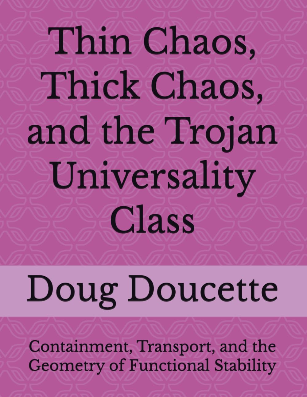 Thin Chaos, Thick Chaos, and the Trojan Universality Class: Containment, Transport, and the Geometry of Functional Stability