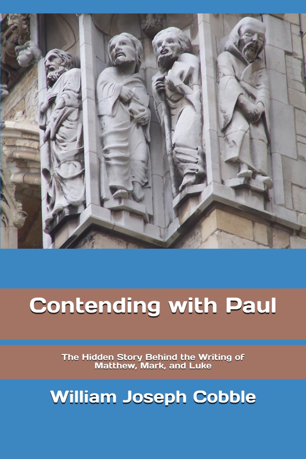 Contending with Paul: The Hidden Story Behind the Writing of Matthew, Mark, and Luke (The Contending With Paul Series)