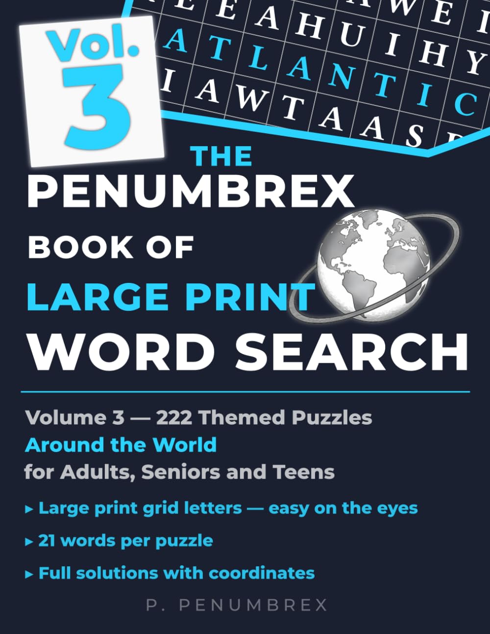 The Penumbrex Book of Large Print Word Search: Volume 3 — 222 Themed Puzzles Around the World for Adults, Seniors and Teens (Penumbrex Large Print Word Search)