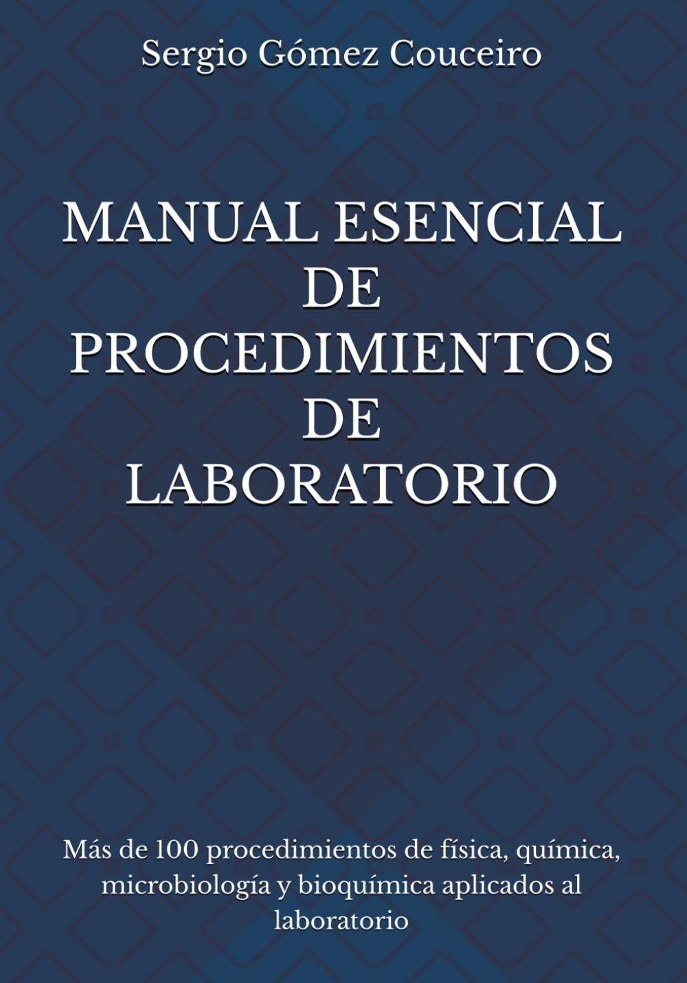 Manual Esencial de Procedimientos de Laboratorio: Más de 100 procedimientos de física, química, microbiología y bioquímica aplicados al laboratorio