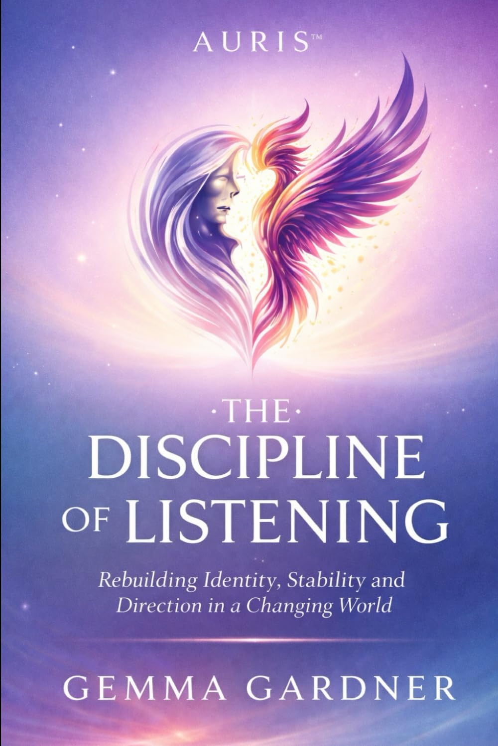 AURIS™: The Discipline of Listening: Rebuilding Identity, Stability and Direction in a Changing World
