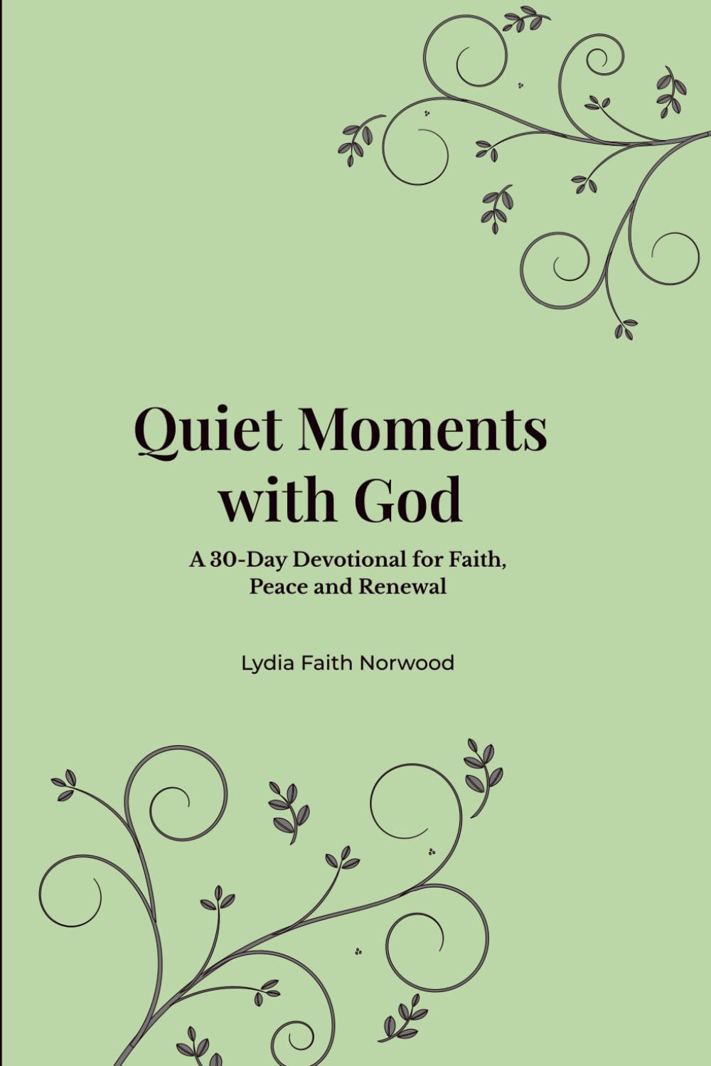 QUIET MOMENTS WITH GOD: A 30-Day Devotional for Faith, Peace and Renewal