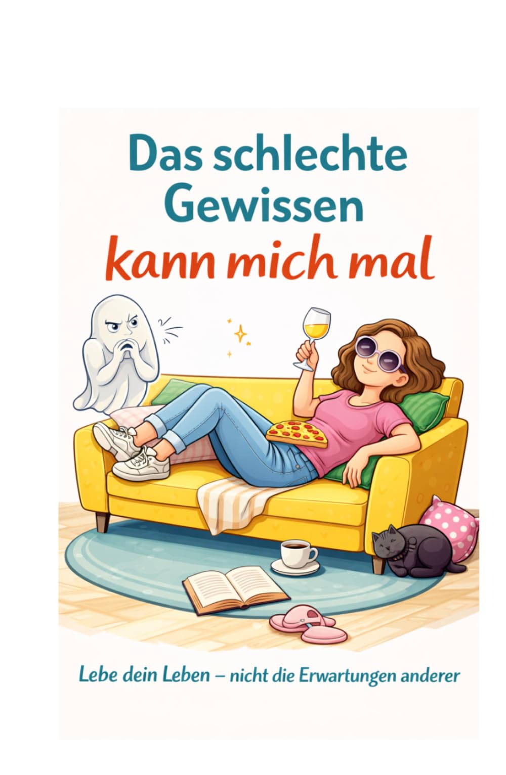 Das schlechte Gewissen kann mich mal: Lebe Dein Leben, nicht die Erwartungen anderer