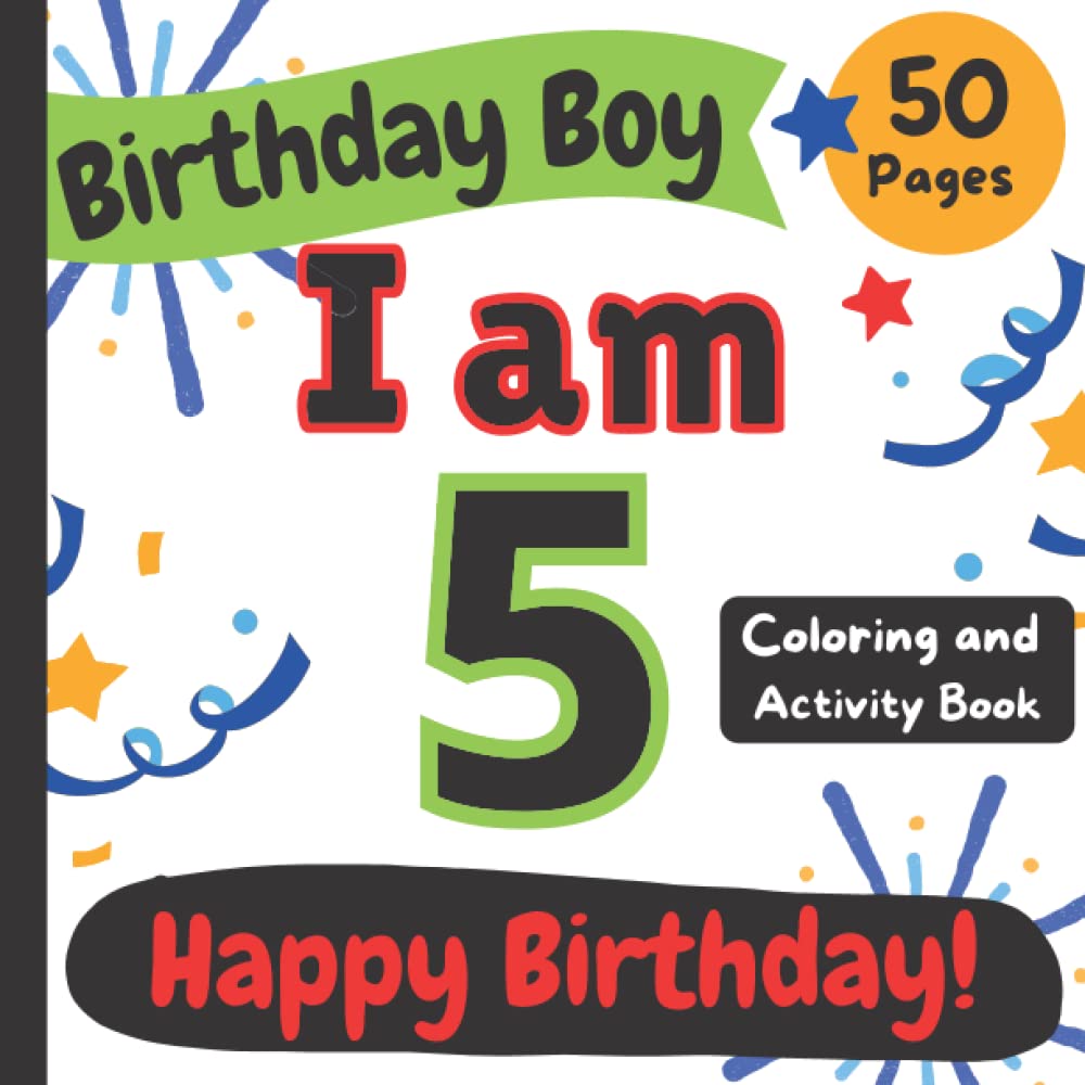 Birthday Boy: I am 5: Happy Birthday Coloring and Activity Book (Happy Birthday Coloring and Activity Books for Kids)