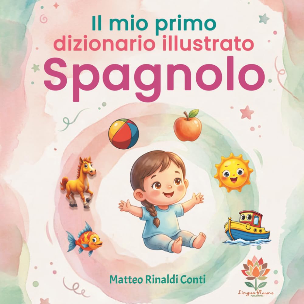 Il mio primo dizionario illustrato Italiano-Spagnolo: Libro bilingue per bambini per apprendere il vocabolario di base con immagini colorate – Ideale per l’asilo, la scuola primaria e i principianti