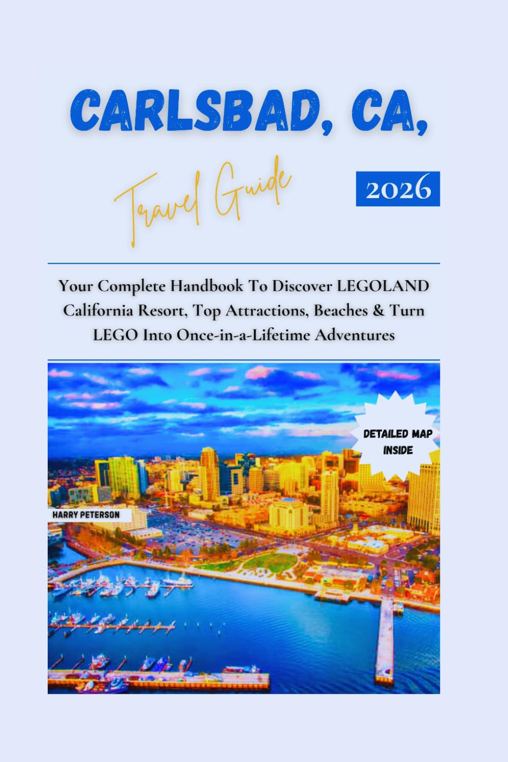 CARLSBAD, CA, TRAVEL GUIDE 2026: Your Complete Handbook to Discover LEGOLAND California Resort, Top Attractions, Beaches & Turn LEGO into Once-in-a-Lifetime Adventures