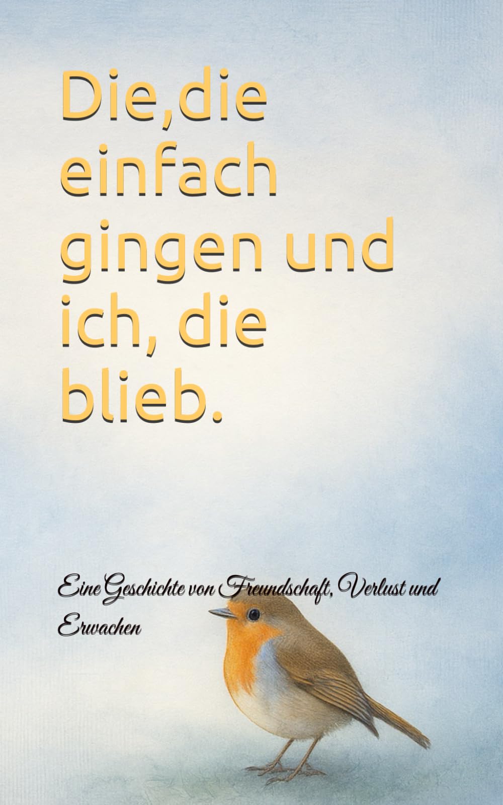 Die,die einfach gingen: Eine Geschichte von Freundschaft, Verlust und Erwachen
