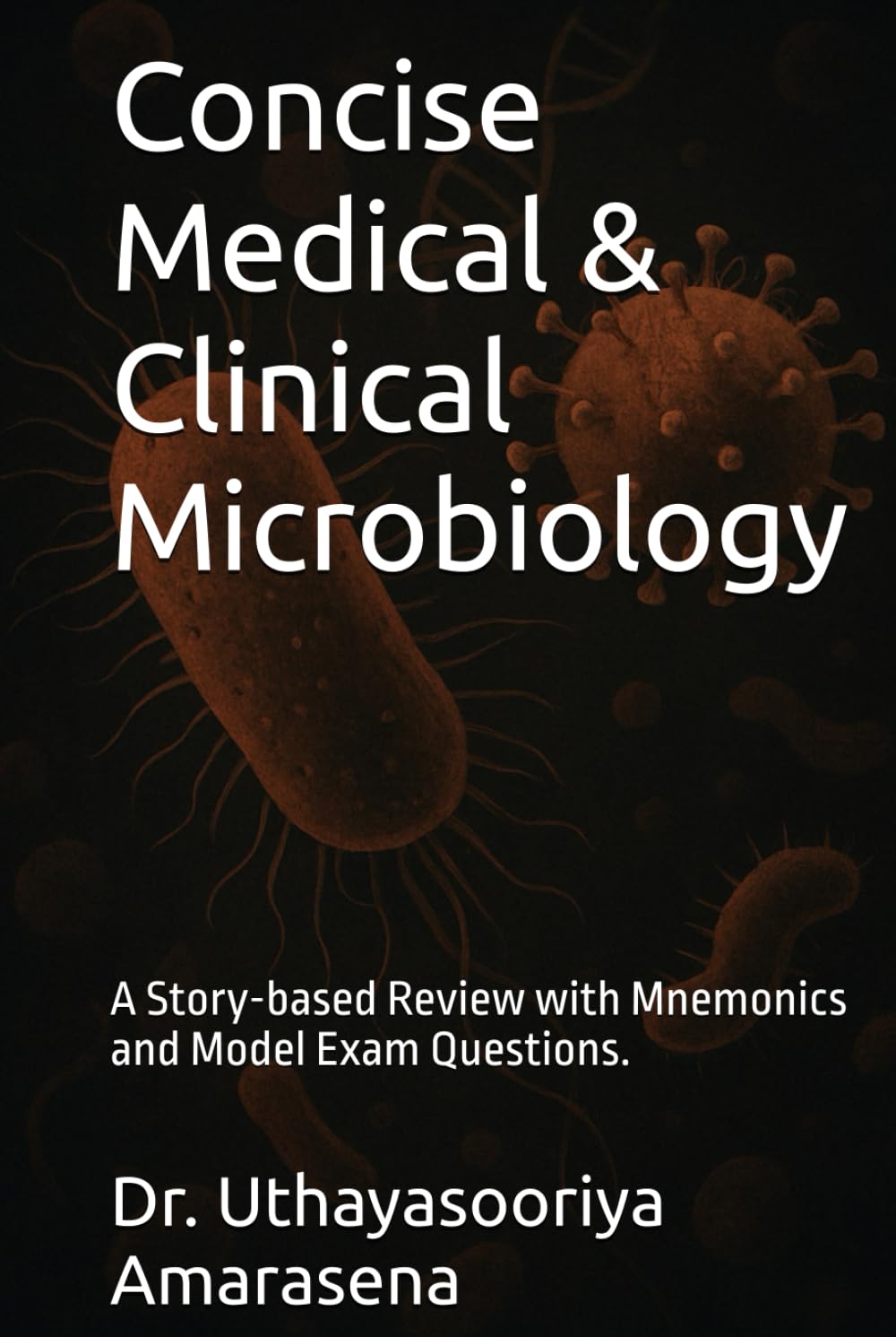 Concise Medical & Clinical Microbiology: A Story-based Review with Mnemonics and Model Exam Questions.