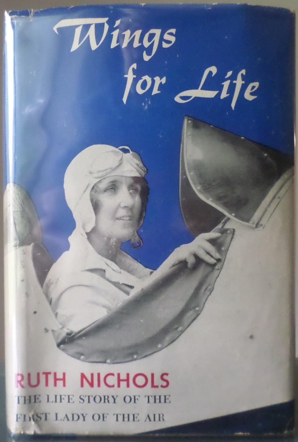 Wings for Life The Life Story of the First Lady of the Air Ruth Nichols, Dorothy Roe Lewis
