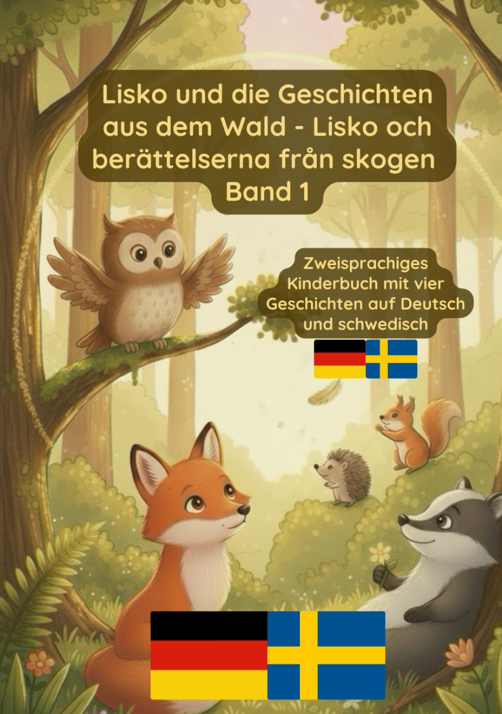 Lisko und die Geschichten aus dem Wald - Lisko och berättelserna från skogen Band 1: Zweisprachiges Kinderbuch auf Deutsch und Schwedisch