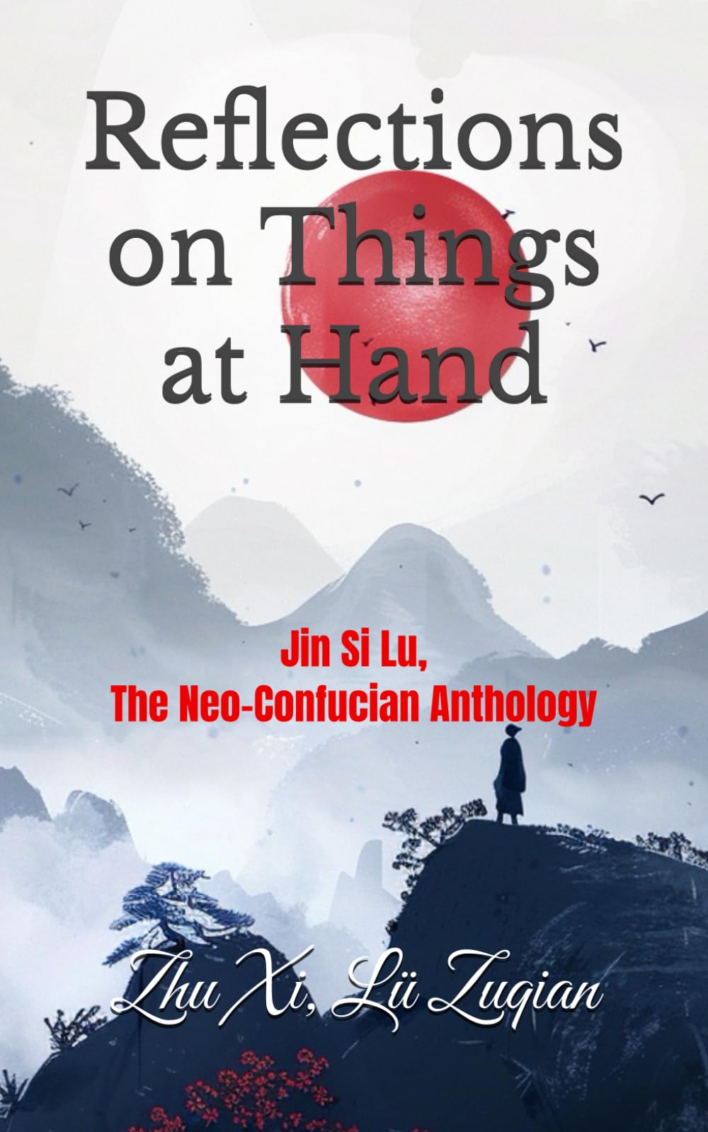 Reflections on Things at Hand: Jin Si Lu, The Neo-Confucian Anthology