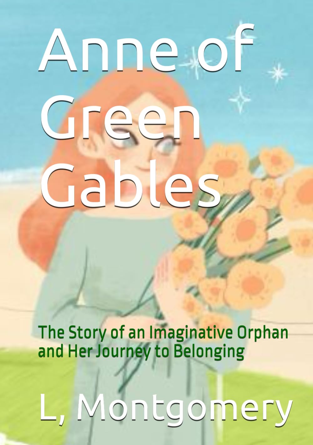Anne of Green Gables: The Story of an Imaginative Orphan and Her Journey to Belonging