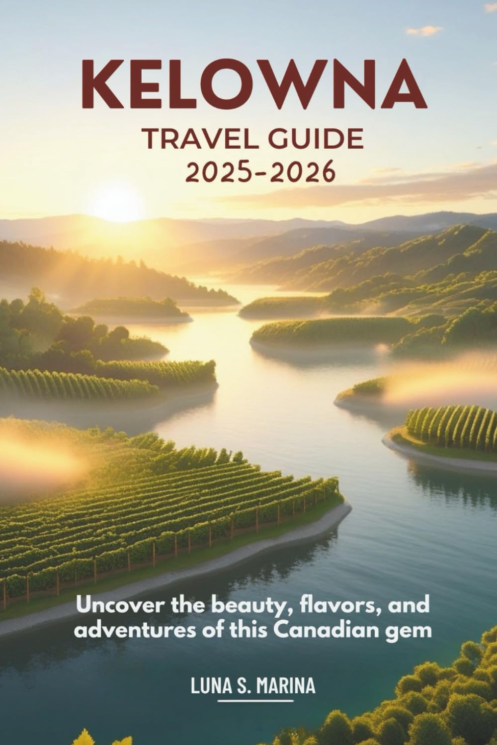 Kelowna Travel Guide 2025-2026: Uncover the beauty, flavors, and adventures of this Canadian gem