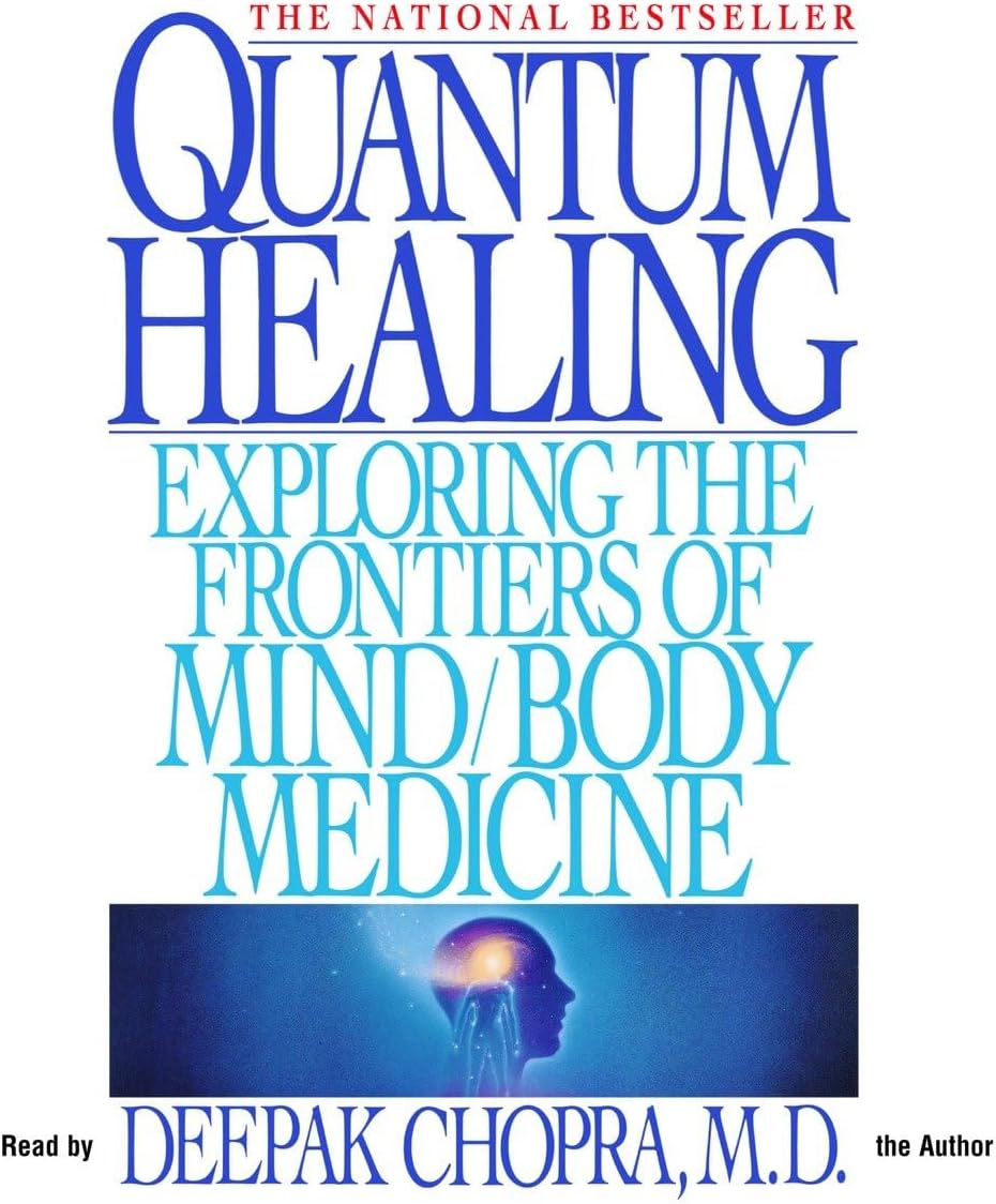Quantum Healing: Exploring the Frontiers of Mind/Body Medicine