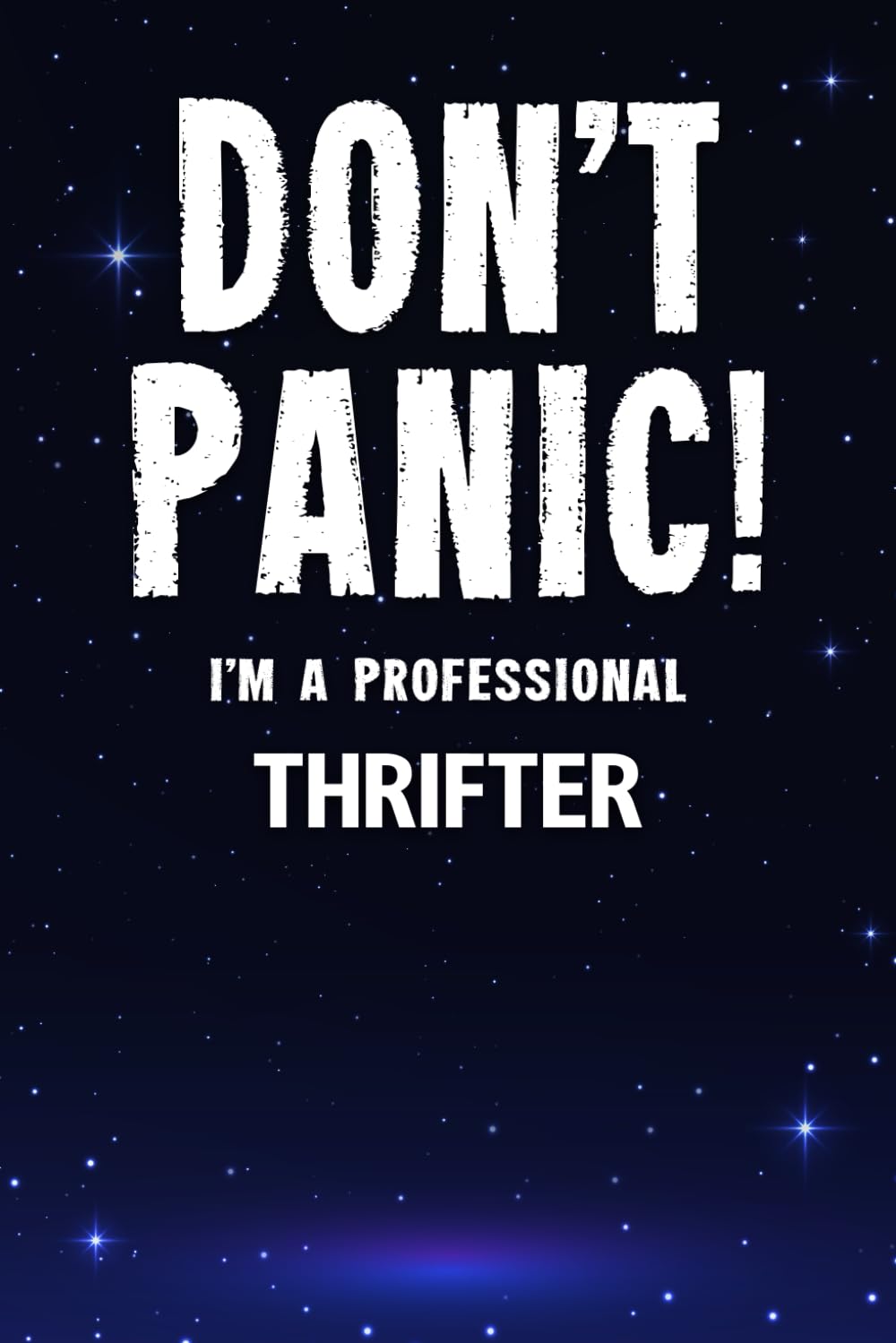 Don't Panic! I'm A Professional Thrifter: Customized Lined Notebook Journal Gift For Somebody Who Enjoys Searching Thrift Stores