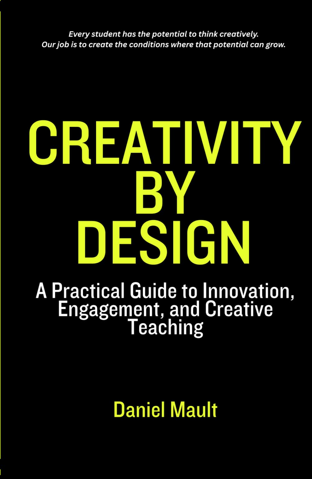 Creativity by Design: A Practical Guide to Innovation, Engagement, and Creative Teaching