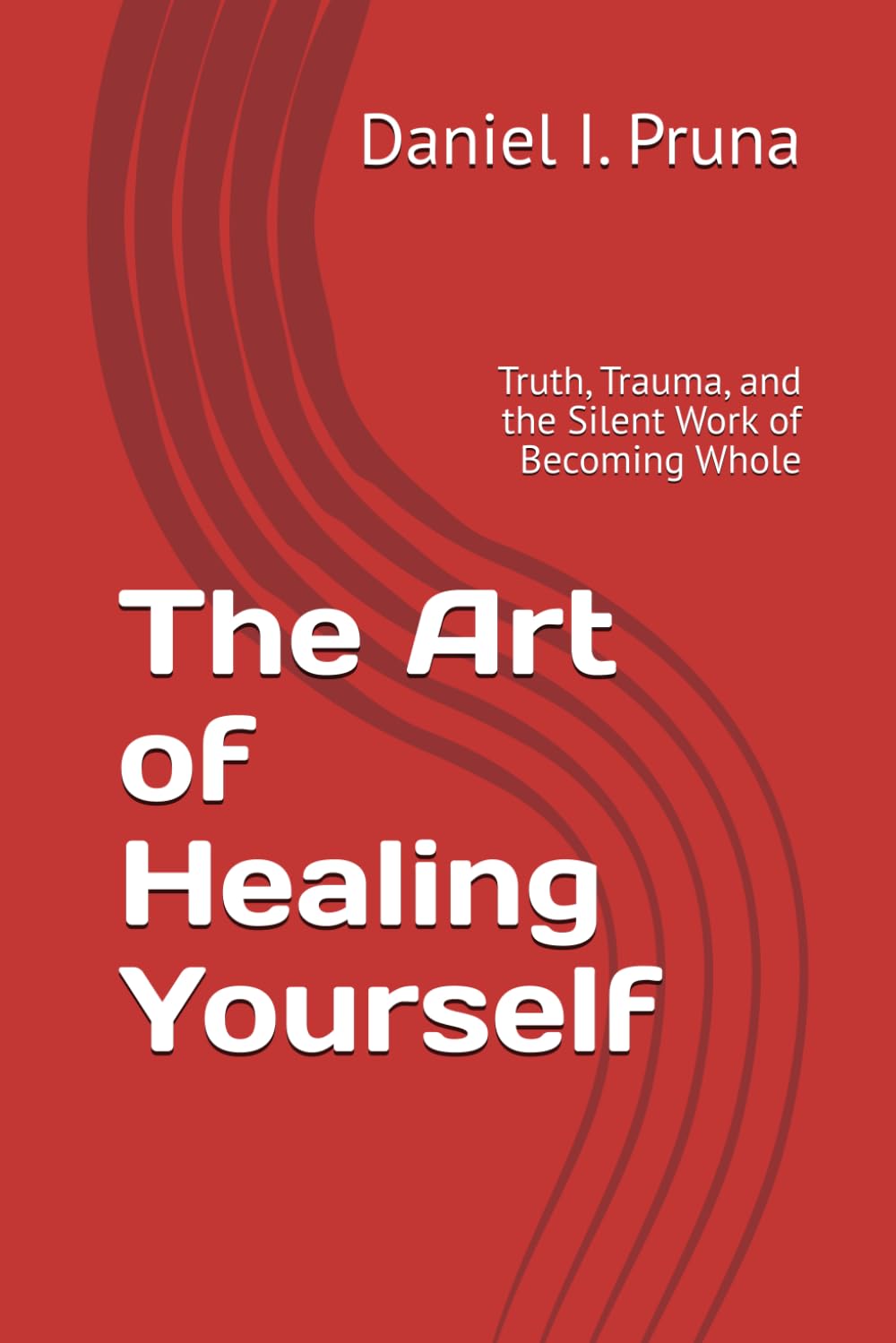 The Art of Healing Yourself: Truth, Trauma, and the Silent Work of Becoming Whole
