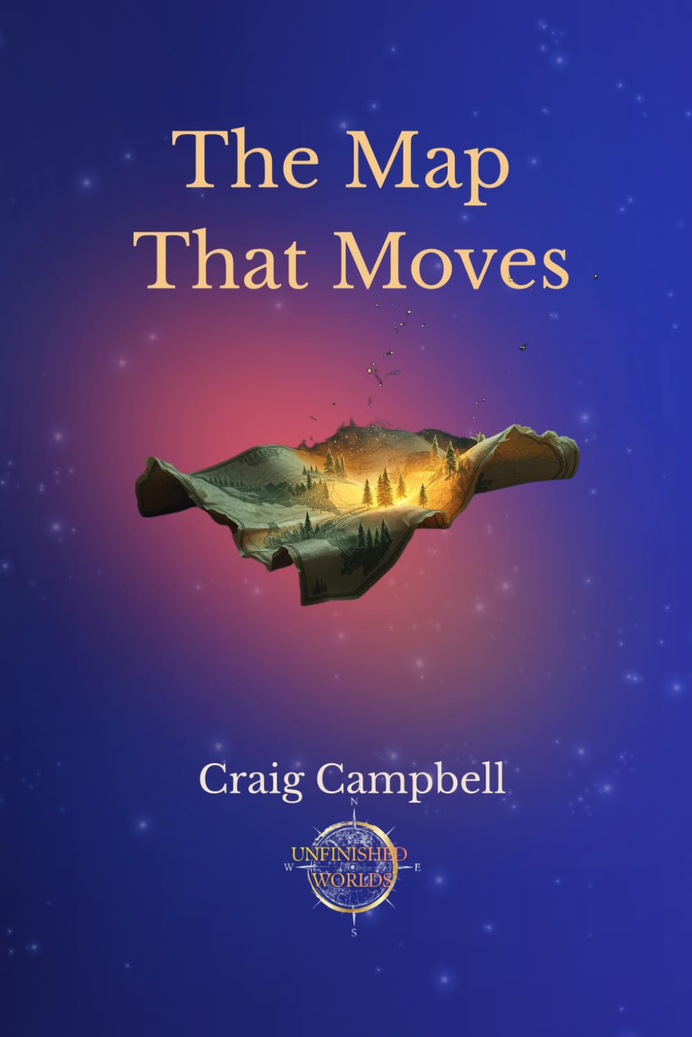 The Map That Moves: Book One of the Unfinished Worlds series