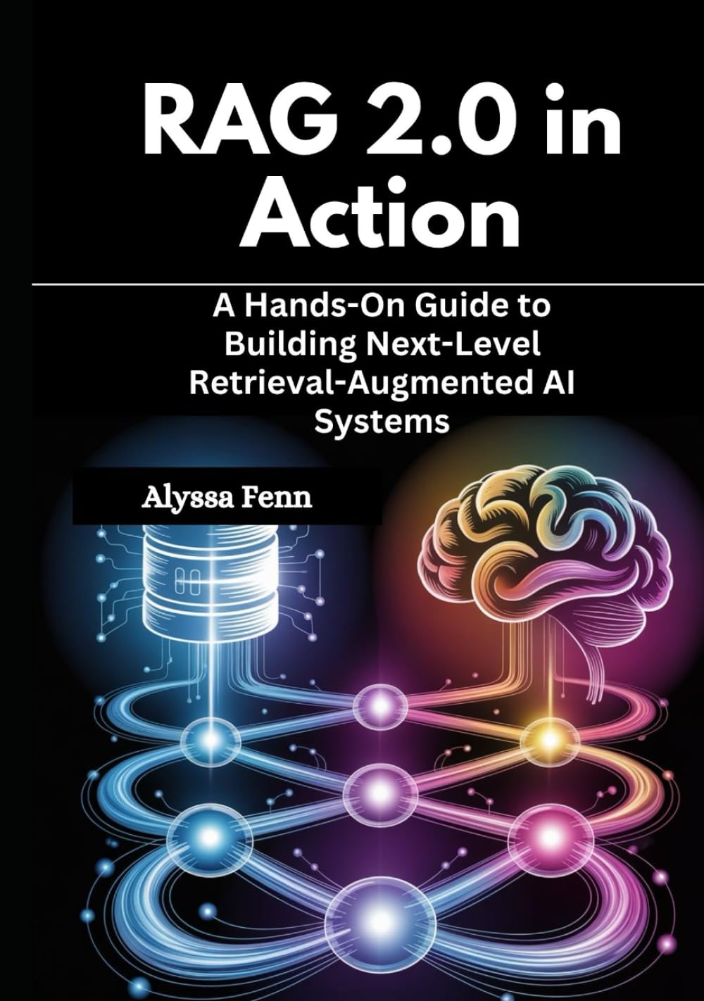 RAG 2.0 in Action: A Hands-On Guide to Building Next-Level Retrieval-Augmented AI Systems