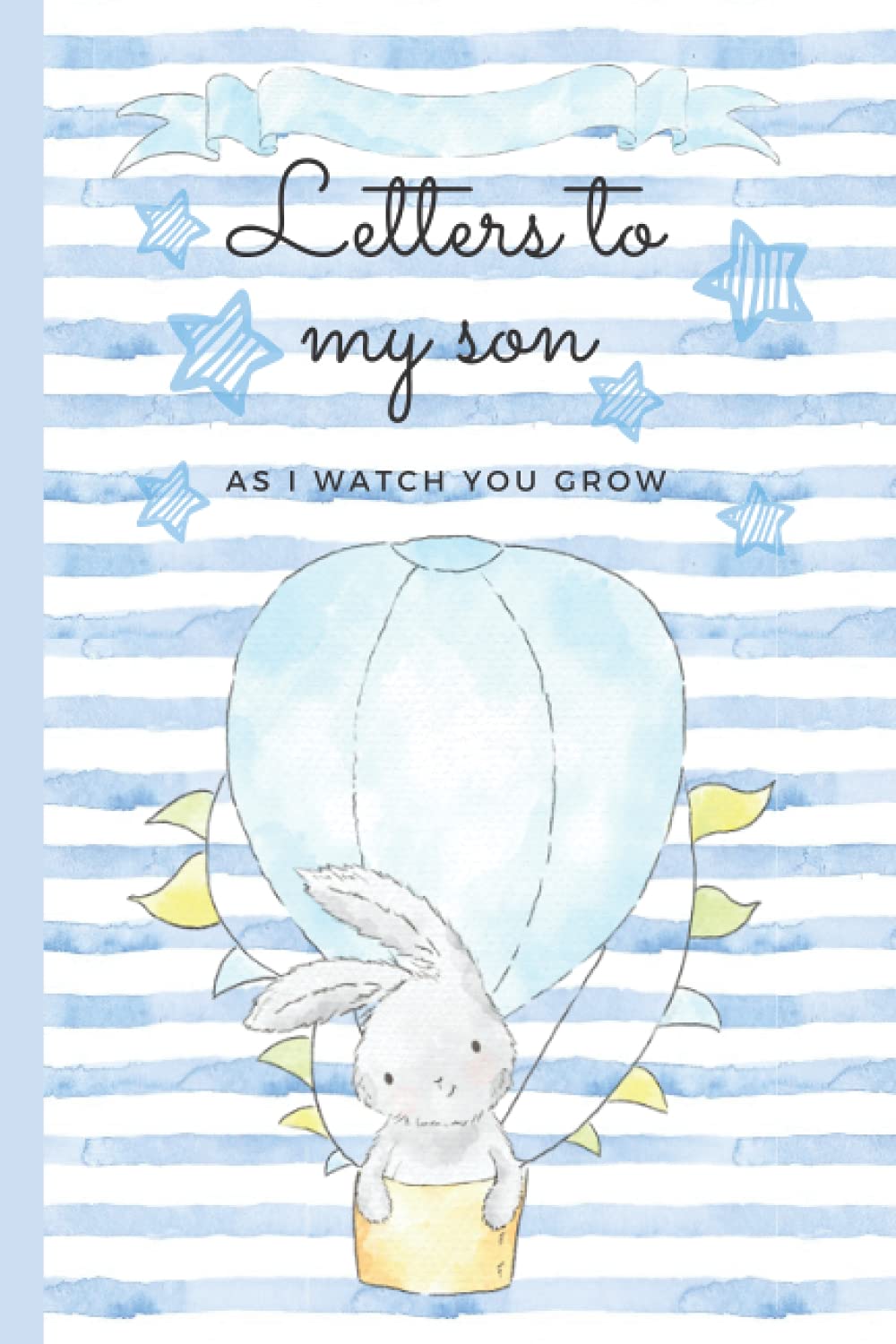 Letters to my son as I watch you grow . Birthday letters in time capsule, Baby shower gift for new parents, 6x9 inch , wide lined journal: Letters to ... . Keepsake forever gift for first time parent