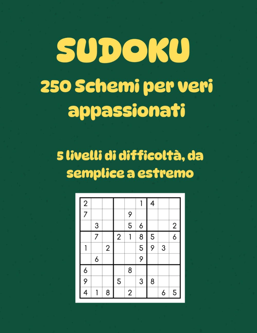 SUDOKU 250 Schemi per veri appassionati: 5 livelli di difficoltà, da semplice a estremo
