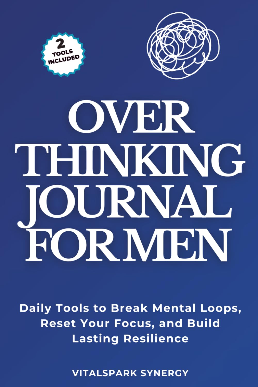 Overthinking Journal for Men: Daily Tools to Break Mental Loops, Reset Your Focus, and Build Lasting Resilience