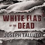 White Flag of the Dead: White Flag of the Dead, Book 1: Zombie Survival Series