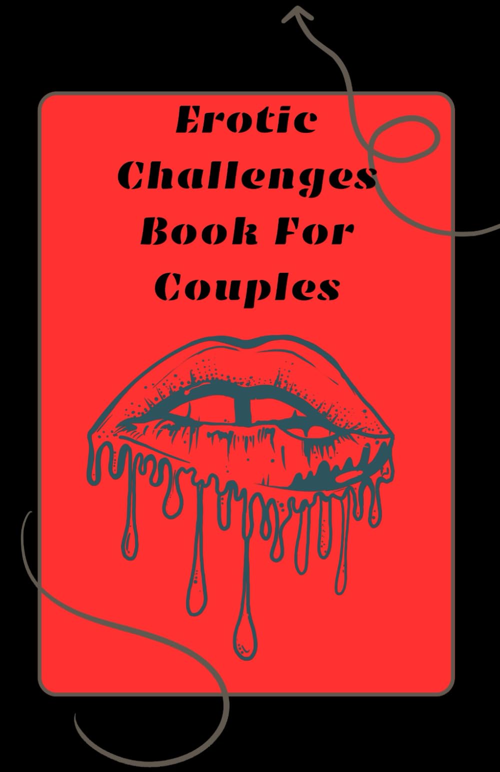 Erotic Challenges Book For Couples: 50 crazy, sexy, wet and a little naughty challenges for lovers