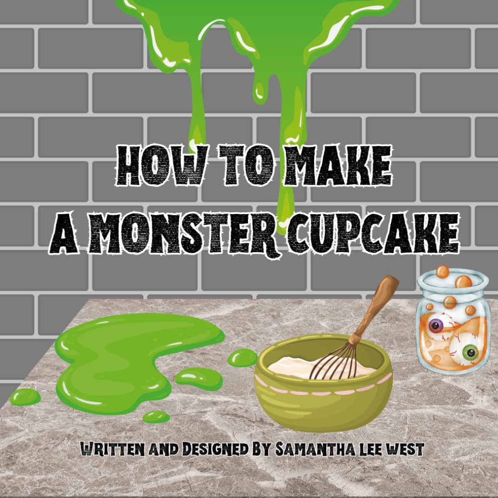 How To Make A Monster Cupcake: A Fun Rhyming Picture Book About Monsters, Cupcakes and Silly Baking Fun | Ages 2-7 (Rhyming Stories)