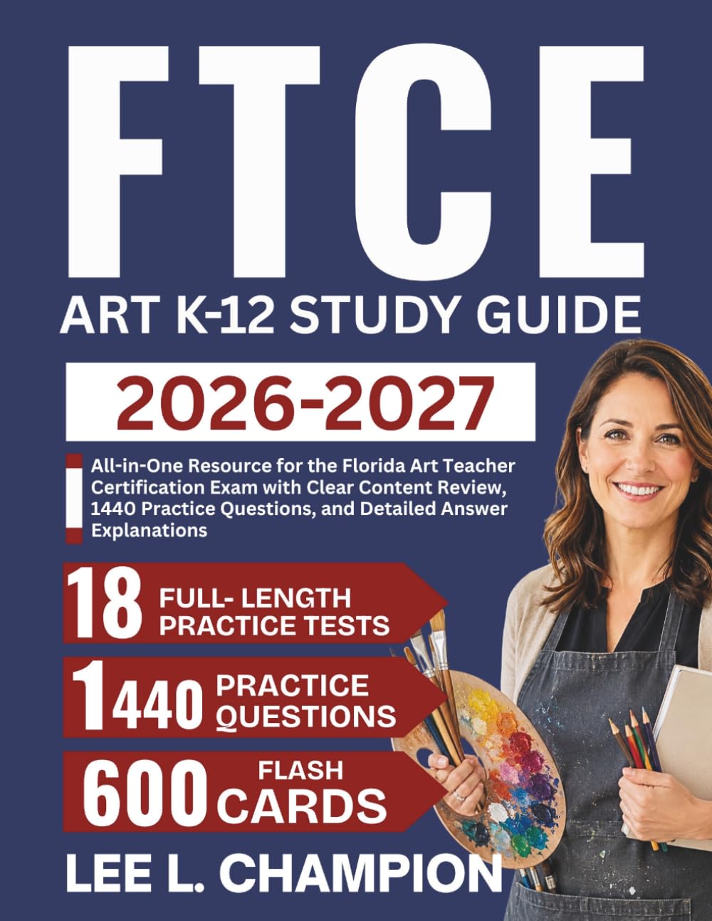 FTCE Art K-12 Study Guide 2026-2027: All-in-One Resource for the Florida Art Teacher Certification Exam with Clear Content Review, 1440 Practice Questions, and Detailed Answer Explanations