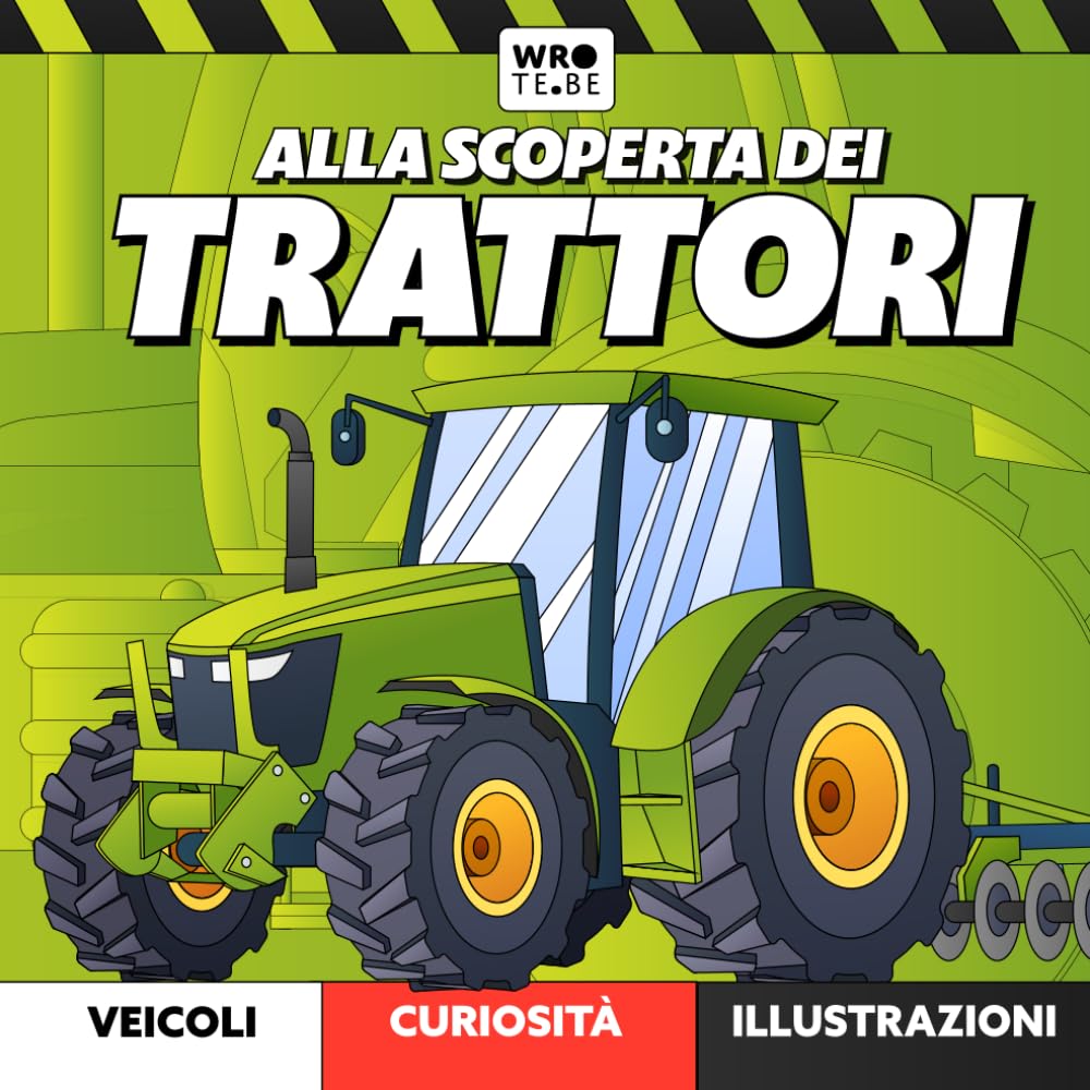 Alla Scoperta dei Trattori: Il Grande Libro dei Veicoli Agricoli per Bambini: Enciclopedia Illustrata a Colori: Un Viaggio tra Potenti Macchine e ... (Piccoli Esploratori: Alla Scoperta di...)