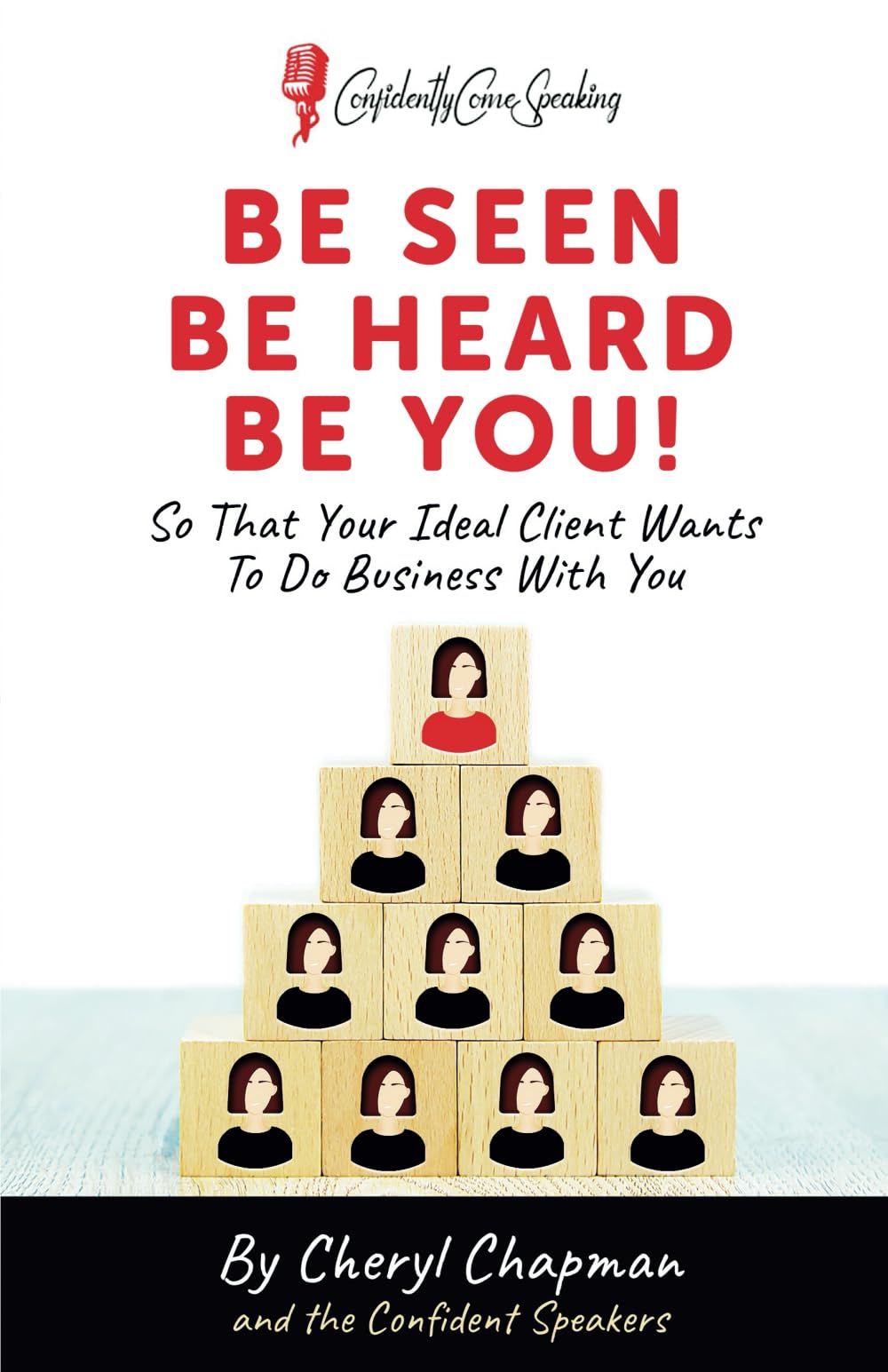 BE SEEN BE HEARD BE YOU!: So That Your Ideal Client Wants To Do Business With You