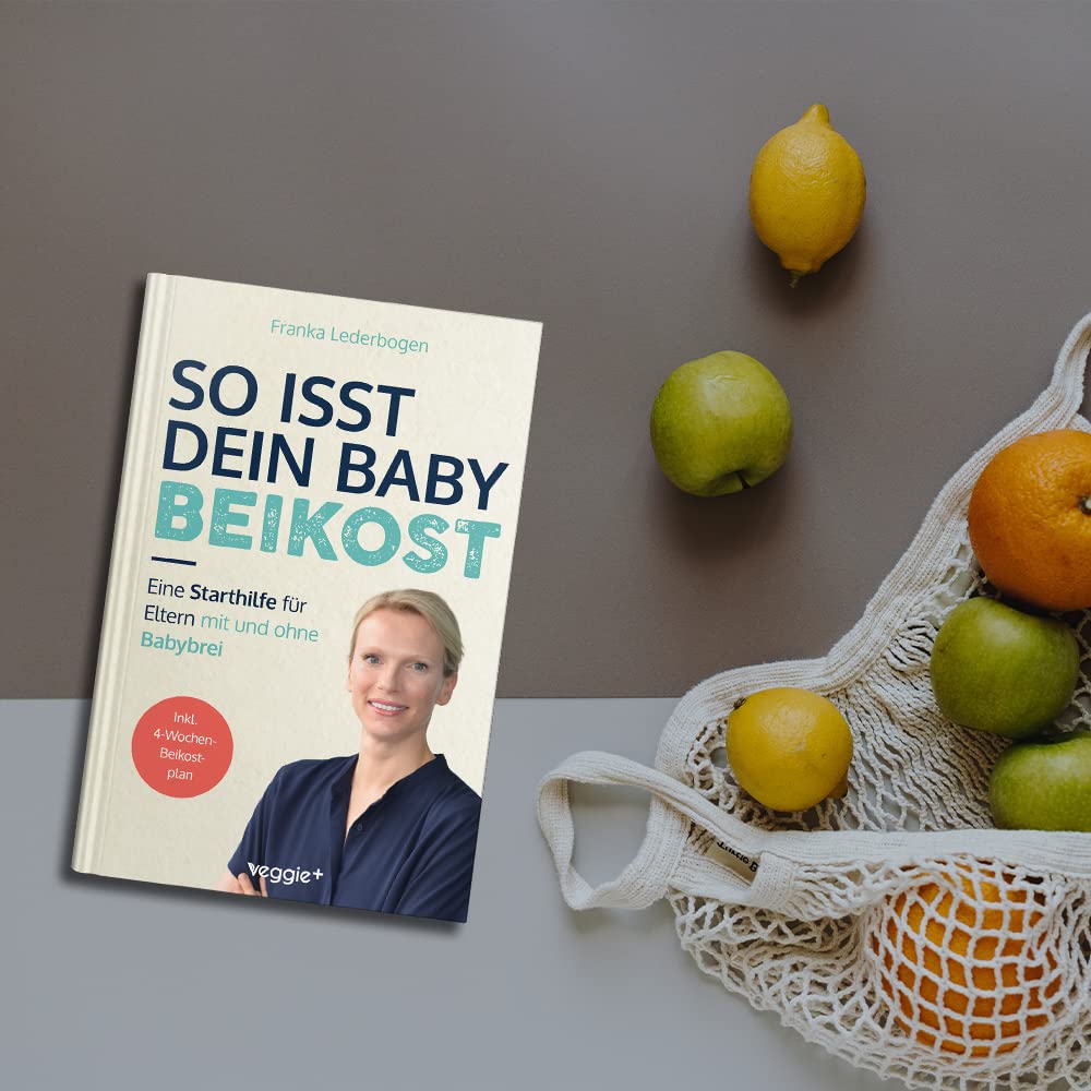So isst dein Baby Beikost: Eine Starthilfe für Eltern – mit und ohne Babybrei (Das Grundlagenbuch für den Beikoststart, inklusive 4-Wochen-Anleitung) (Beikost für Babys)