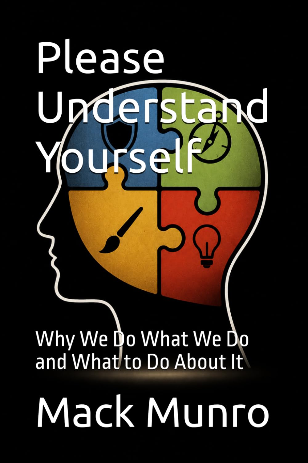 Please Understand Yourself: Why We Do What We Do and What to Do About It